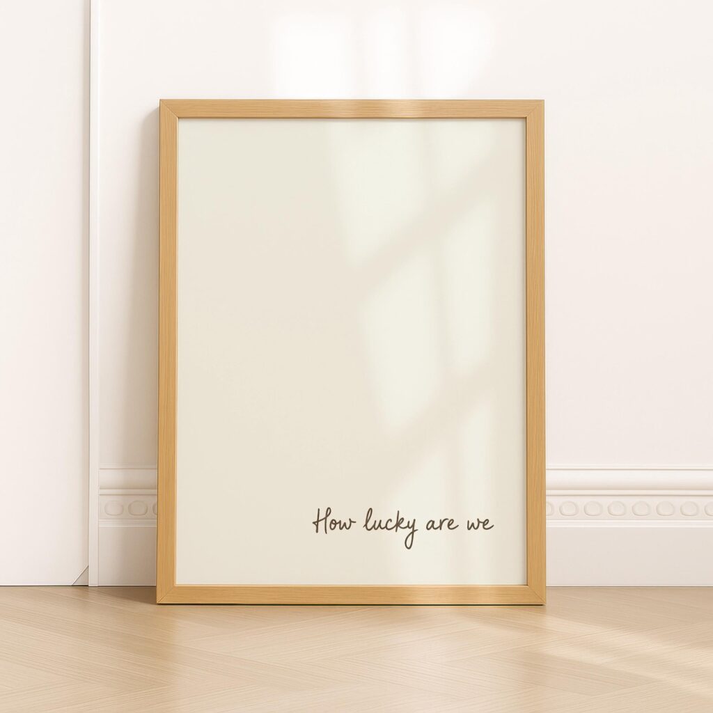 How Lucky Are We Quote Minimalist Neutral Print