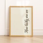 How Lucky Are We Quote Minimalist Script Print